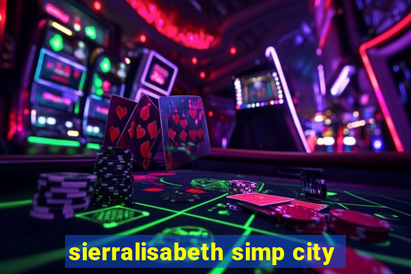 sierralisabeth simp city